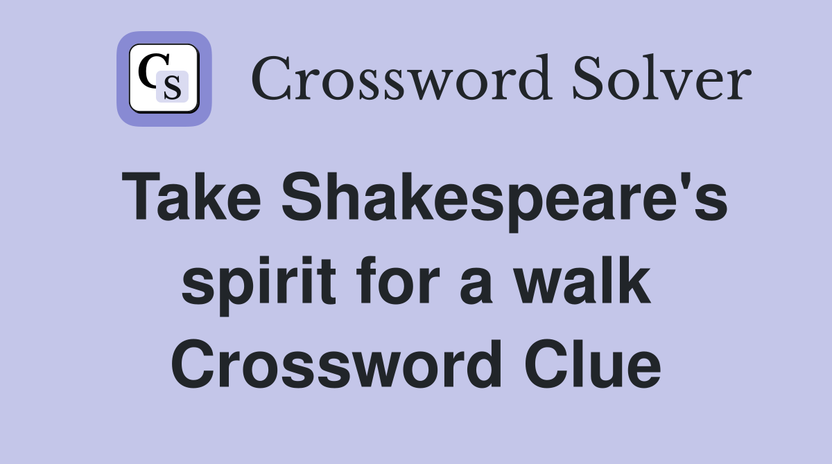 Take Shakespeare's spirit for a walk Crossword Clue