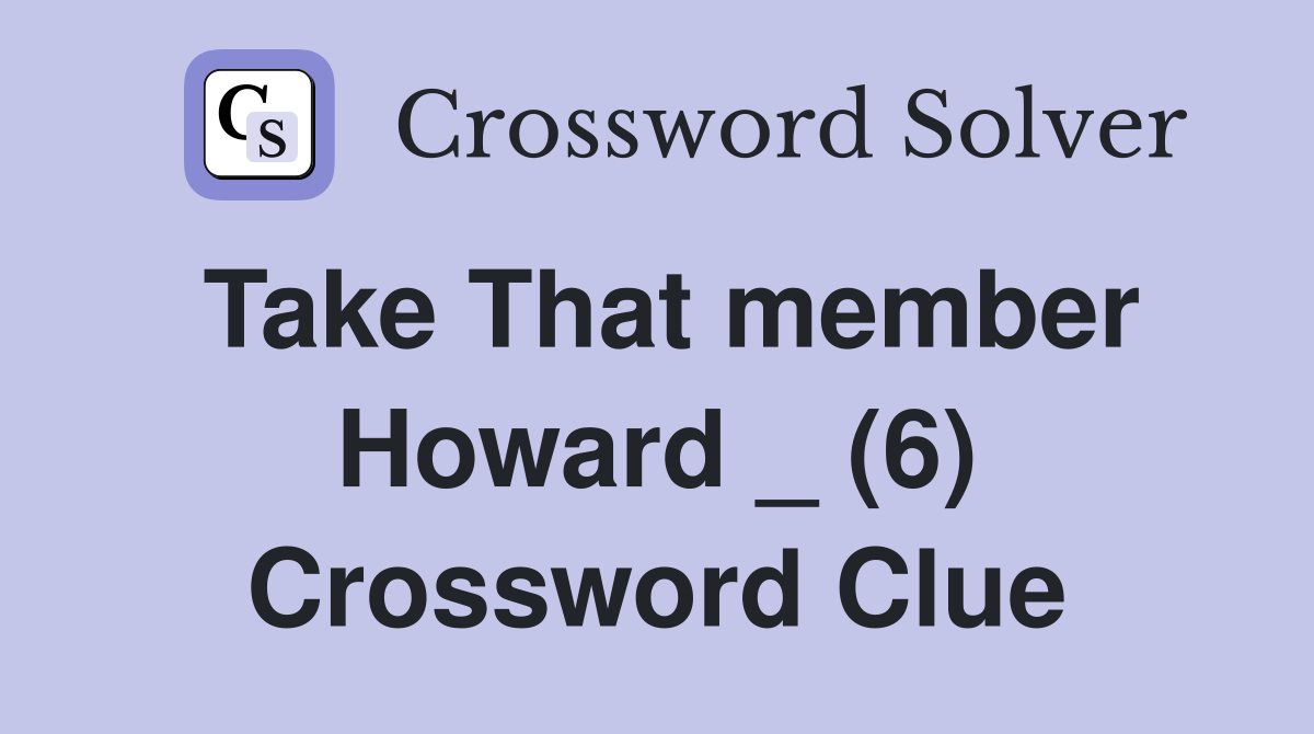 Take That member Howard _ (6) Crossword Clue