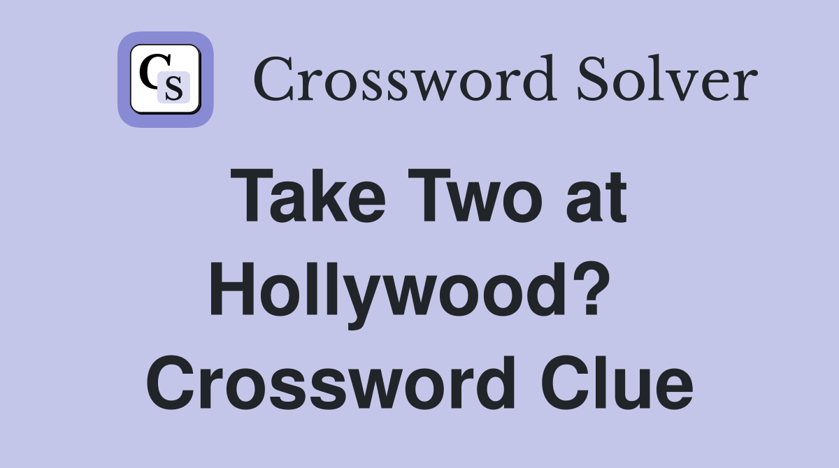 Take Two at Hollywood?  Crossword Clue