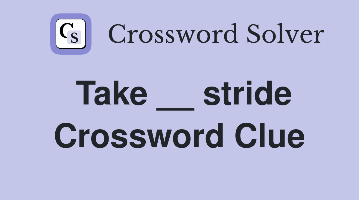 Take __ stride Crossword Clue