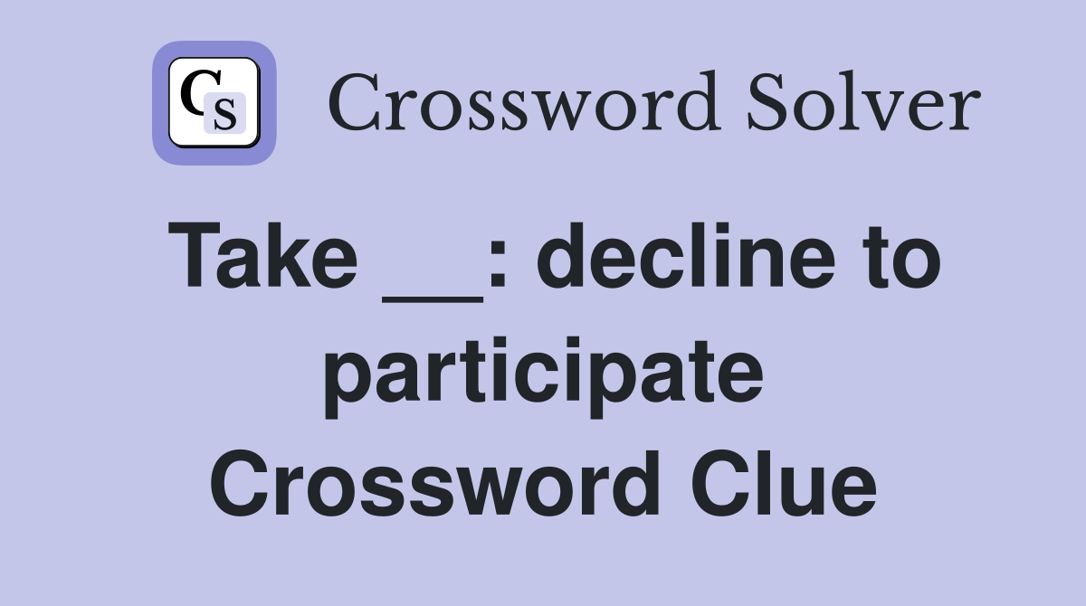 Take __: decline to participate Crossword Clue