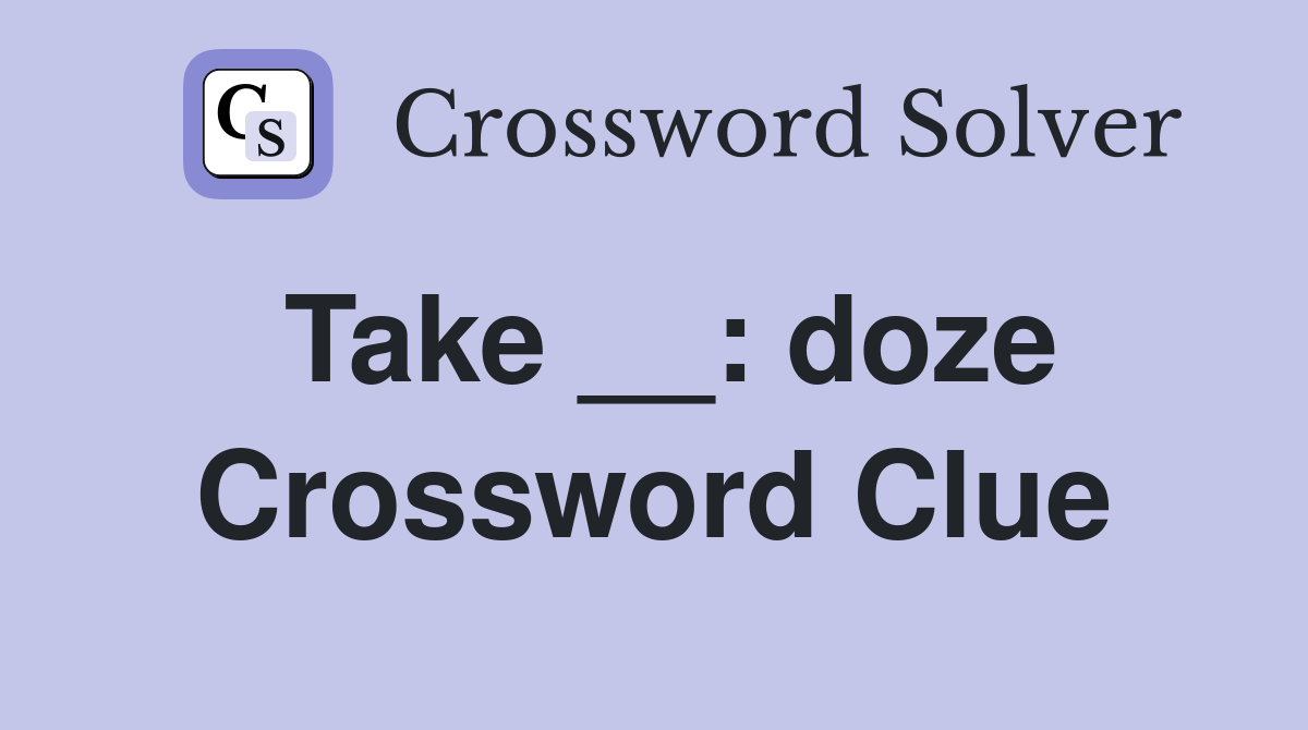 Take __: doze Crossword Clue