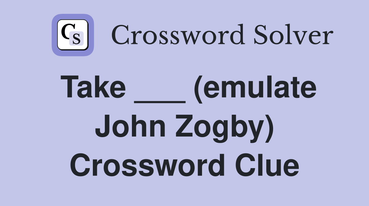 Take ___ (emulate John Zogby) Crossword Clue
