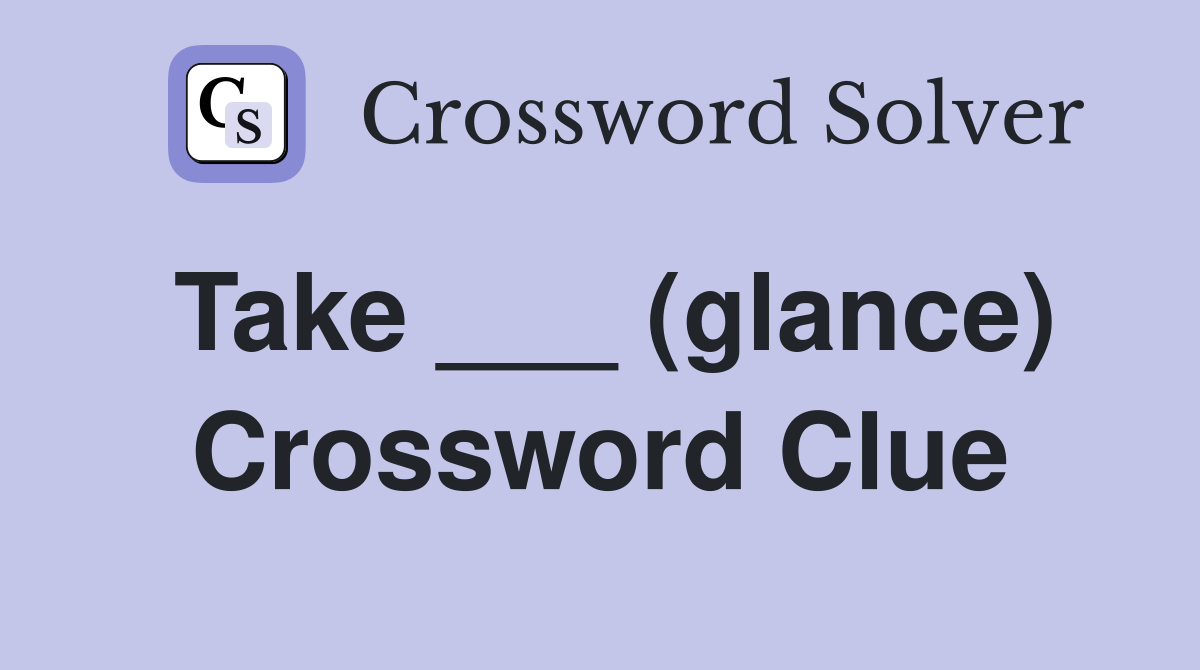Take ___ (glance) Crossword Clue