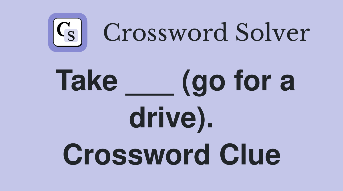 Take ___ (go for a drive). Crossword Clue