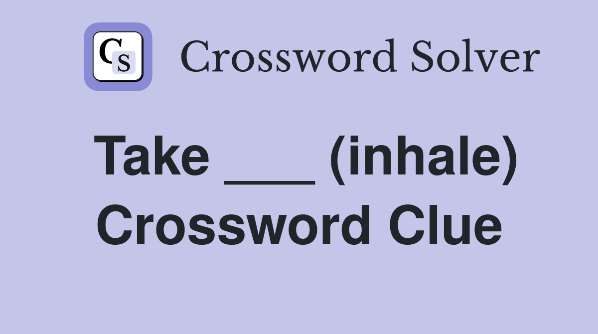 Take ___ (inhale) Crossword Clue