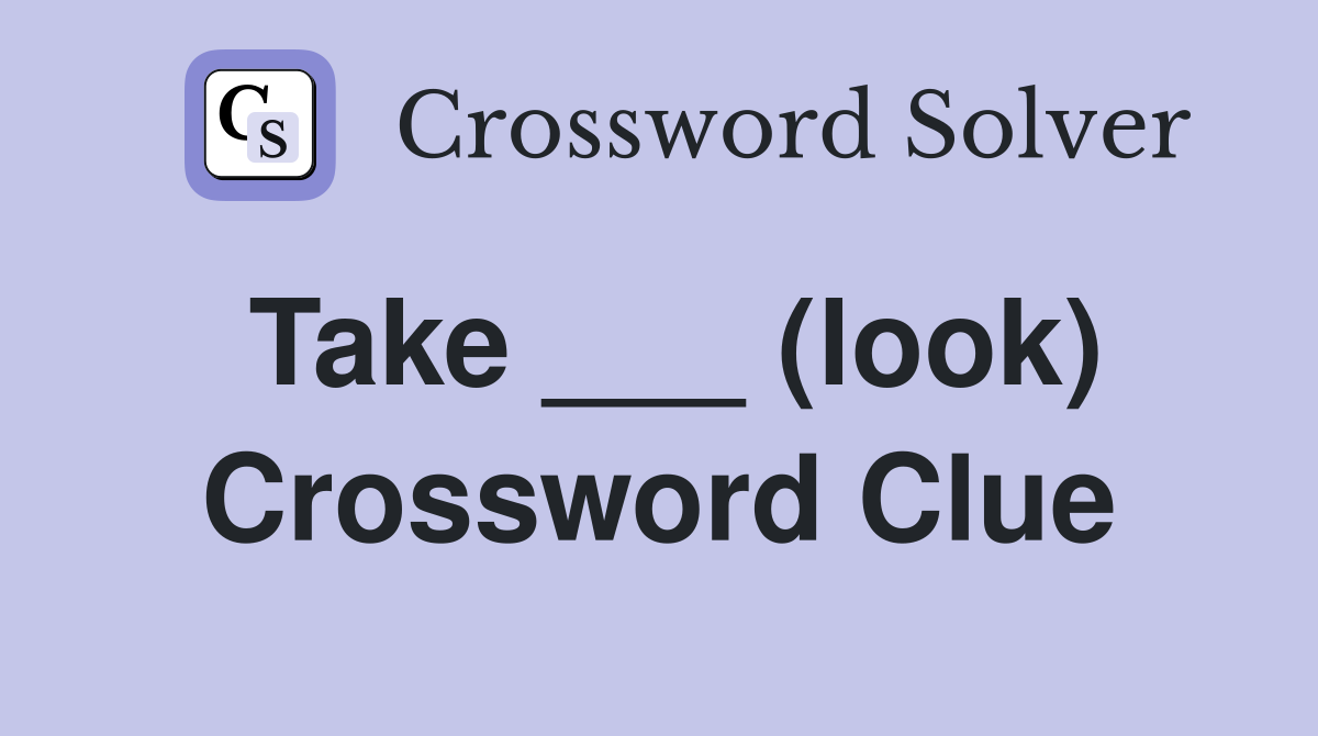Take ___ (look) Crossword Clue