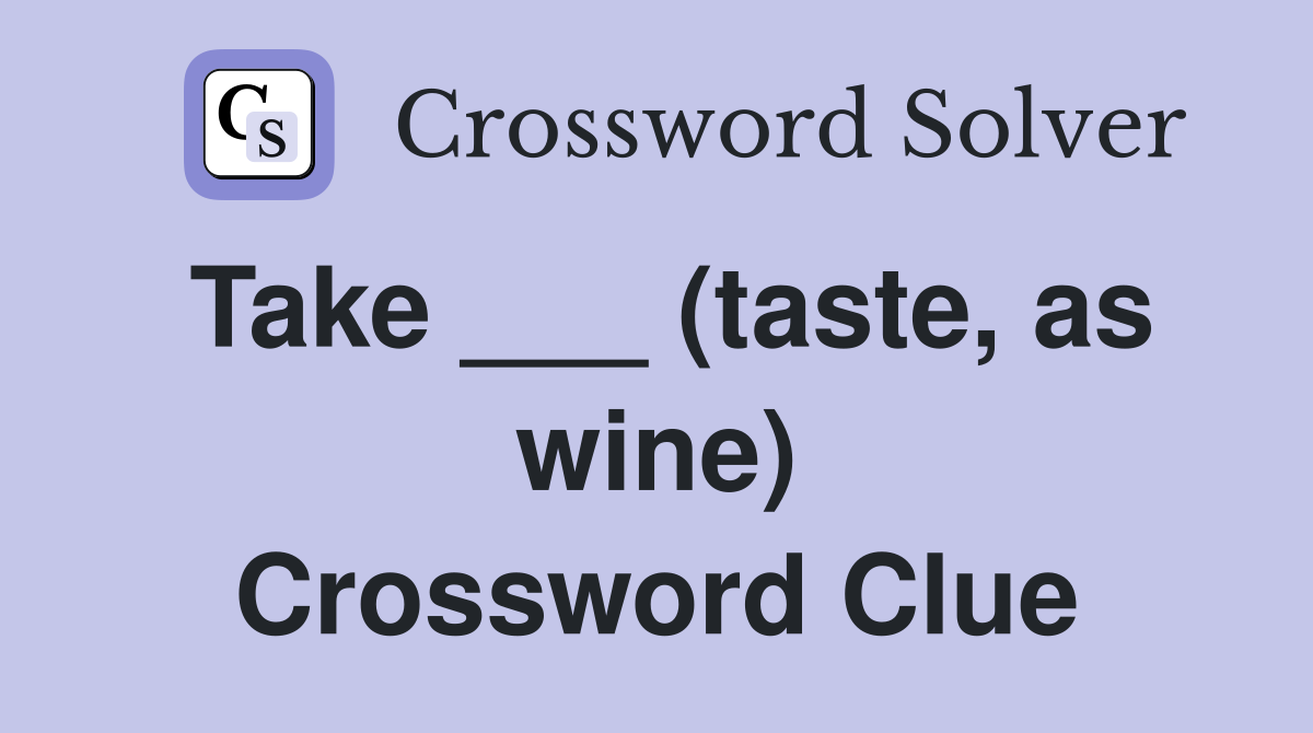 Take ___ (taste, as wine) Crossword Clue