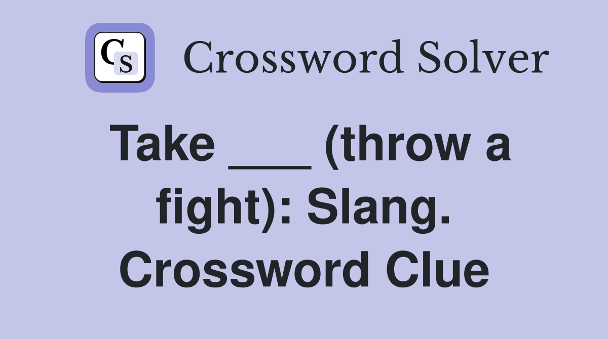 Take ___ (throw a fight): Slang. Crossword Clue