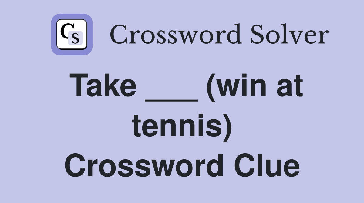 Take ___ (win at tennis) Crossword Clue