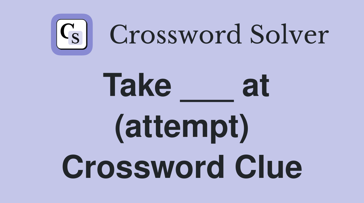Take ___ at (attempt) Crossword Clue