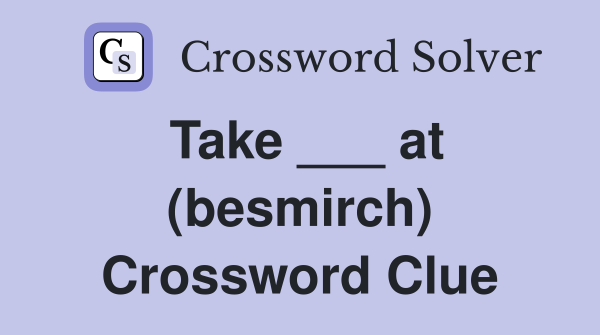 Take ___ at (besmirch) Crossword Clue