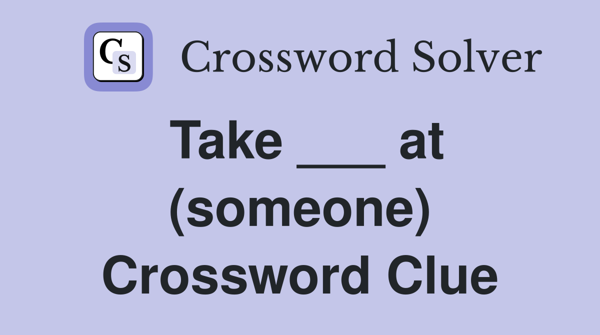Take ___ at (someone) Crossword Clue