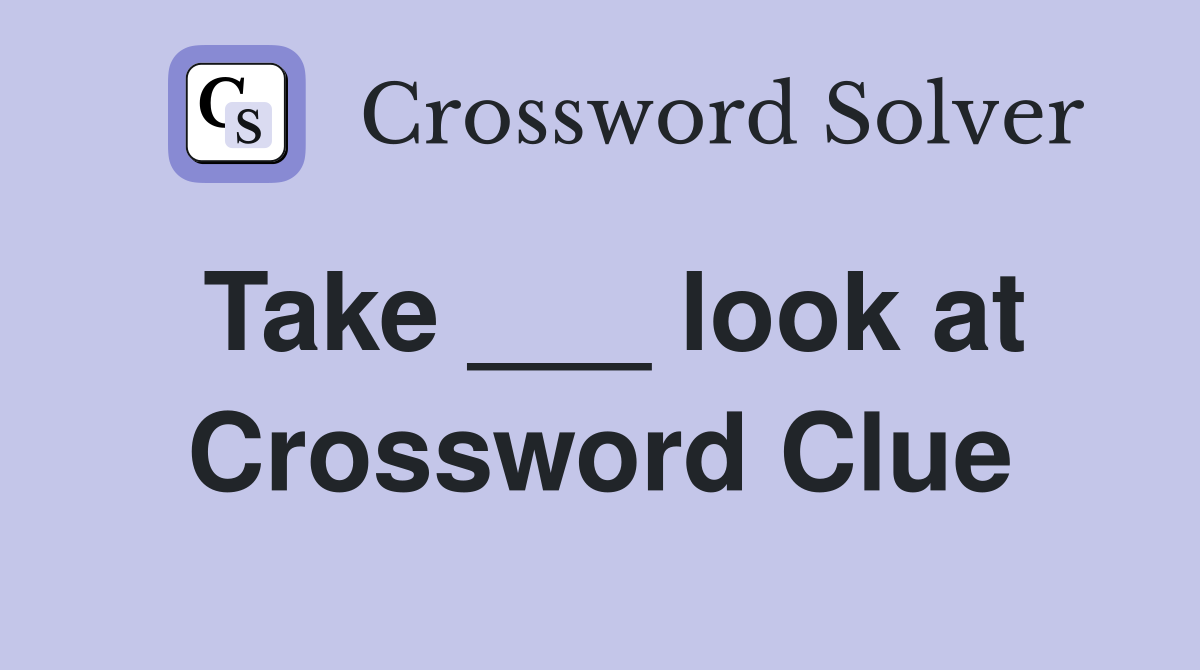 Take ___ look at Crossword Clue