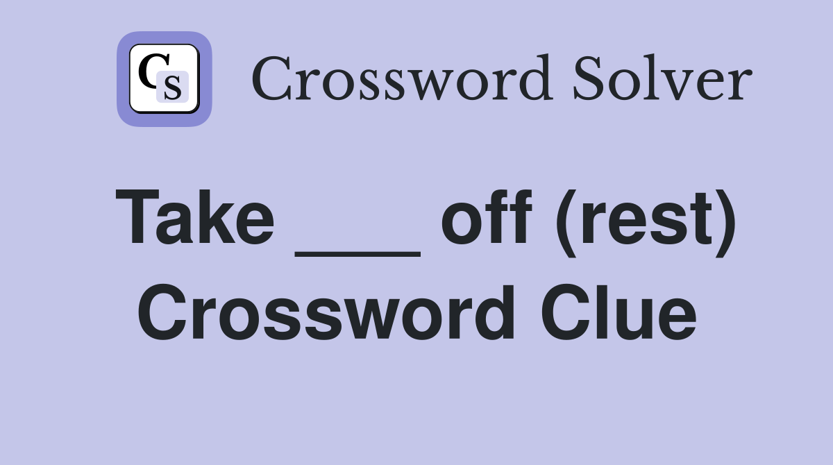 Take ___ off (rest) Crossword Clue
