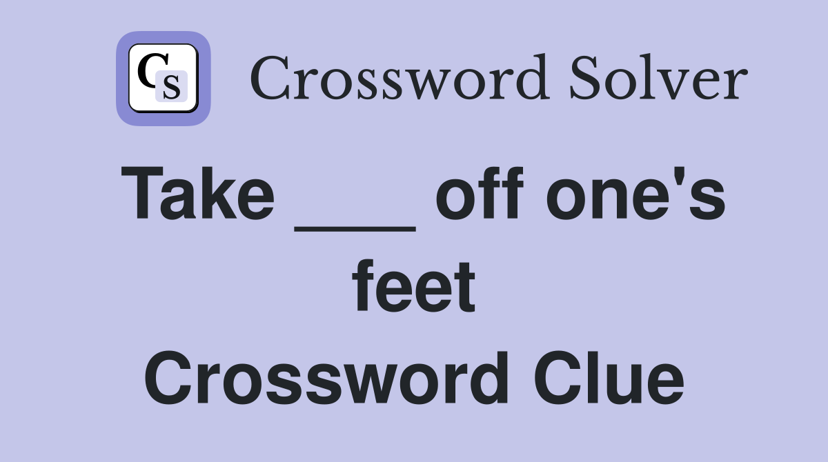 Take ___ off one's feet Crossword Clue