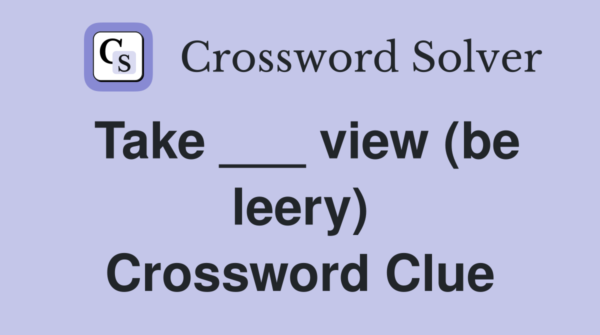 Take ___ view (be leery) Crossword Clue