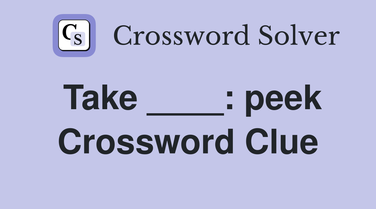 Take ____: peek Crossword Clue