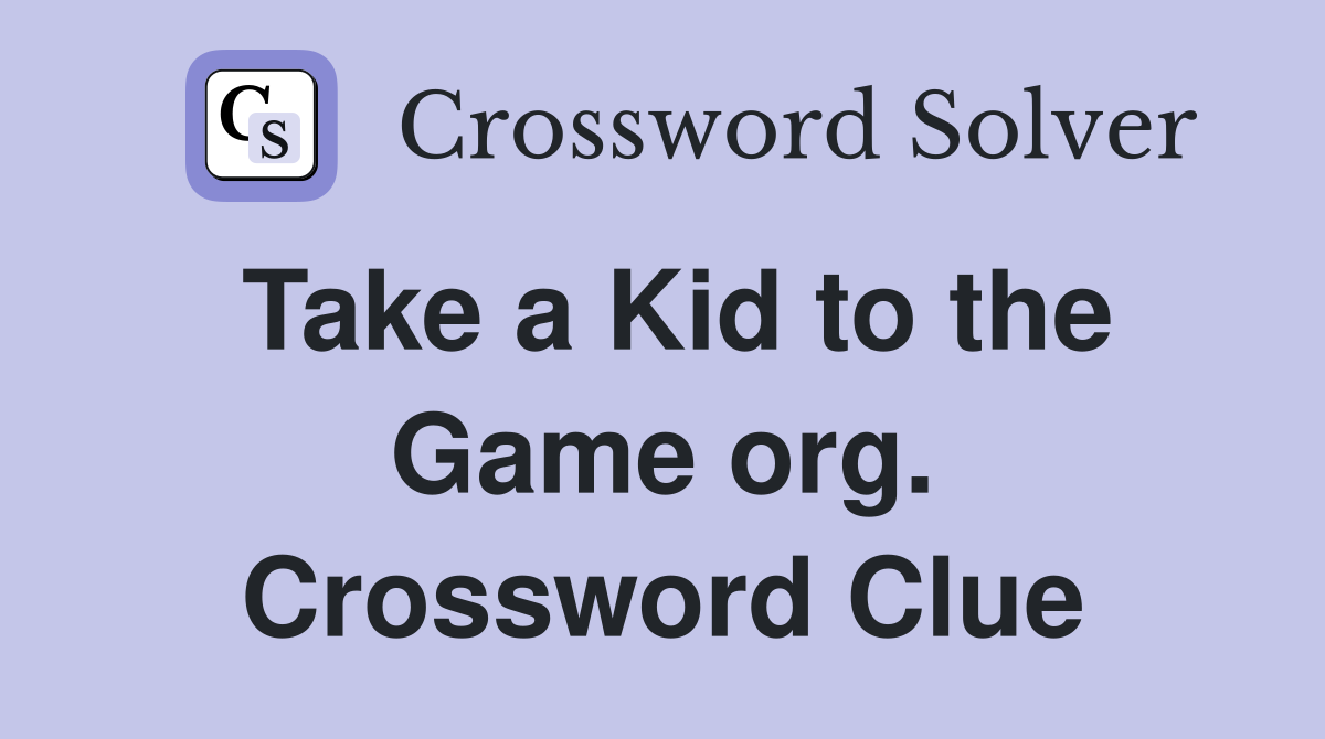 Take a Kid to the Game org. Crossword Clue