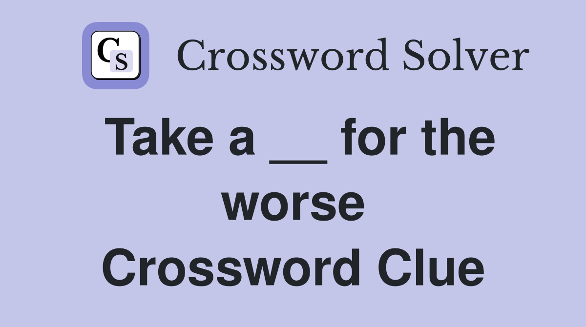 Take a __ for the worse Crossword Clue