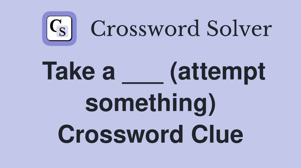 Take a ___ (attempt something) Crossword Clue