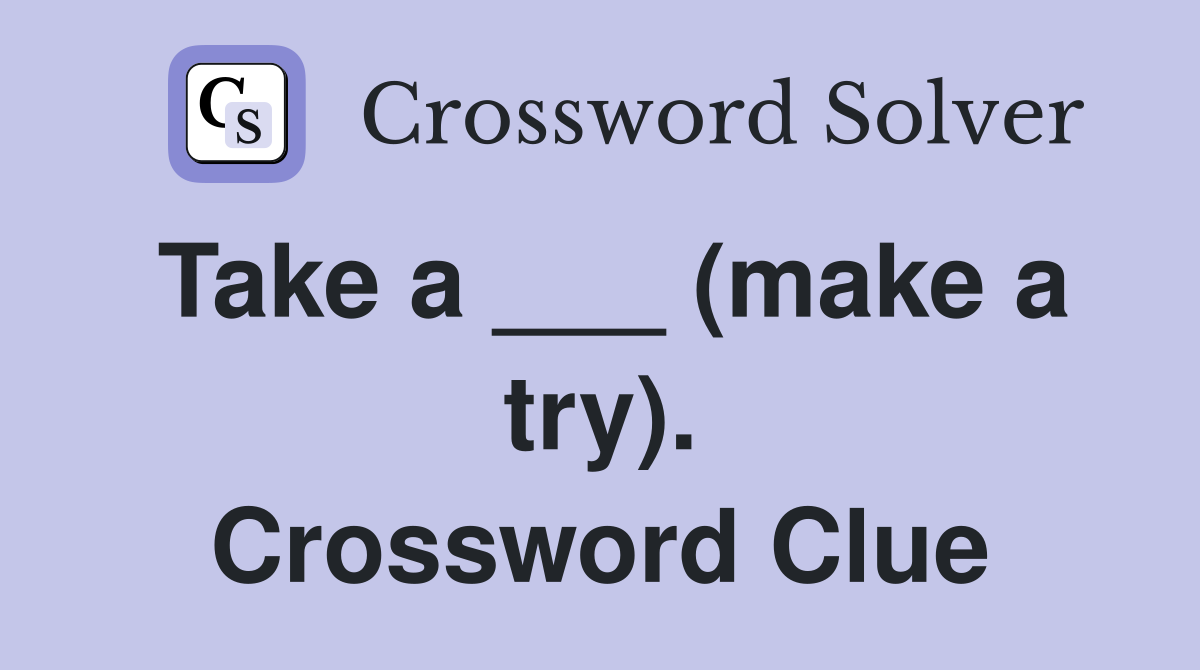 Take a ___ (make a try). Crossword Clue