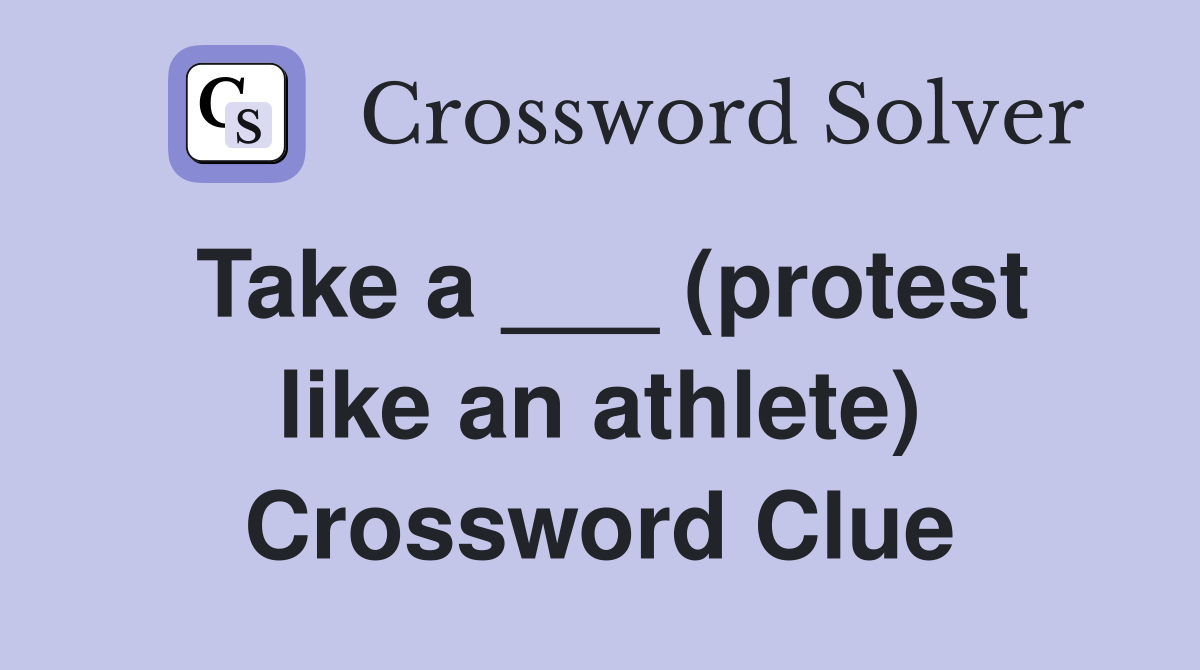 Take a ___ (protest like an athlete) Crossword Clue