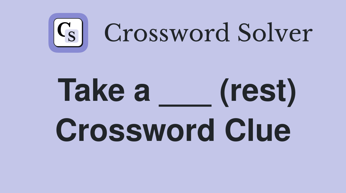 Take a ___ (rest) Crossword Clue