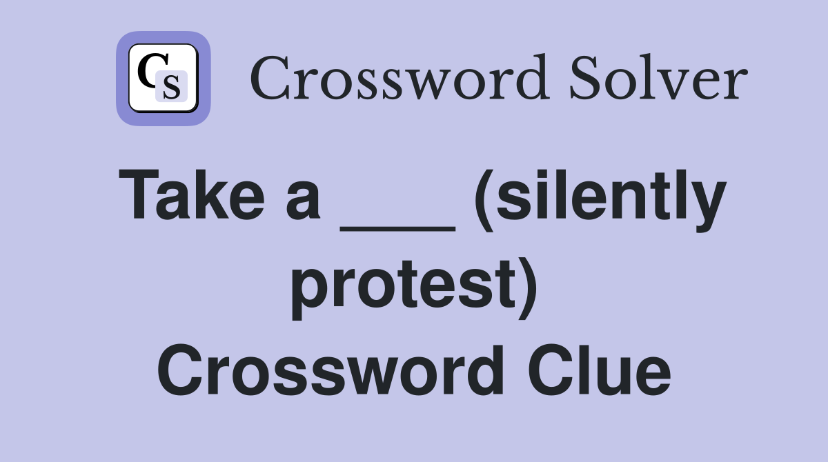 Take a ___ (silently protest) Crossword Clue