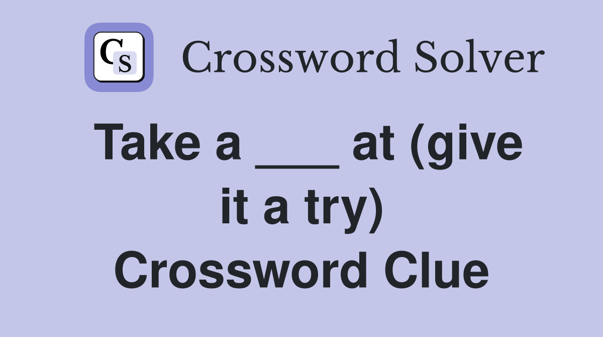Take a ___ at (give it a try) Crossword Clue