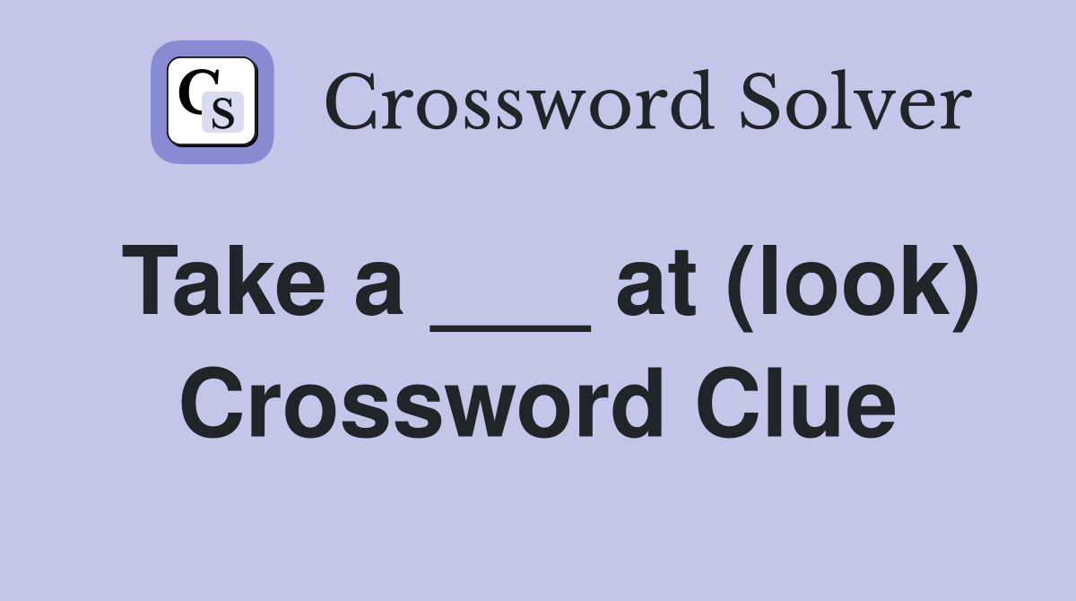 Take a ___ at (look) Crossword Clue