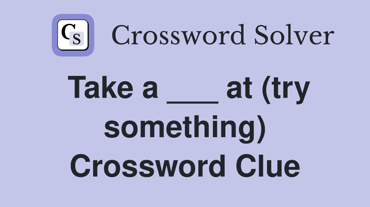 Take a ___ at (try something) Crossword Clue
