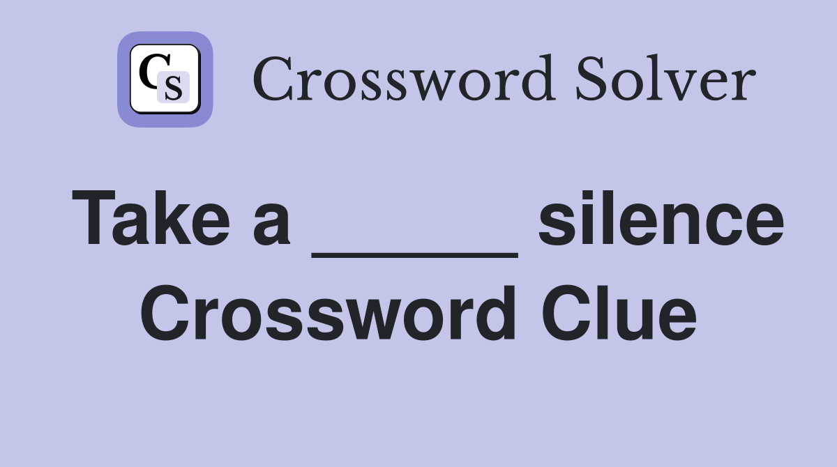 Take a _____ silence Crossword Clue