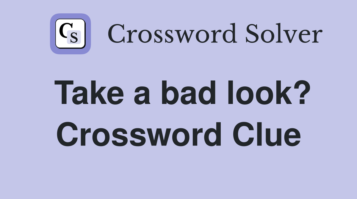 Take a bad look? Crossword Clue