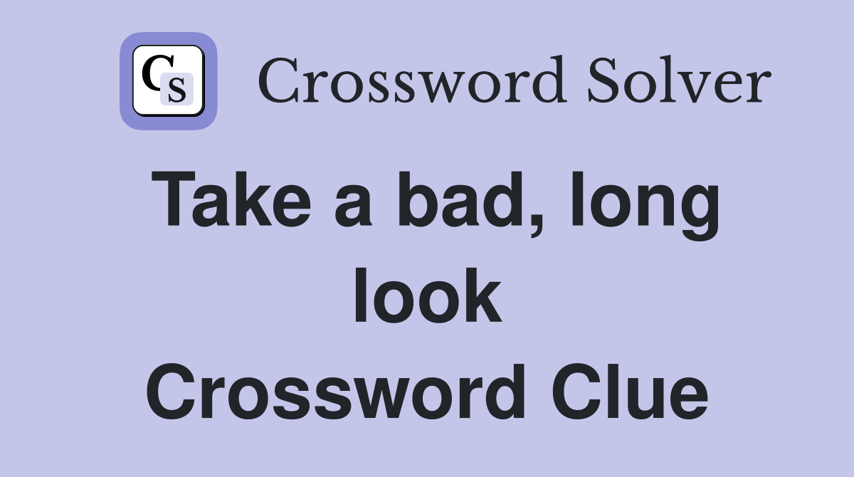 Take a bad, long look Crossword Clue