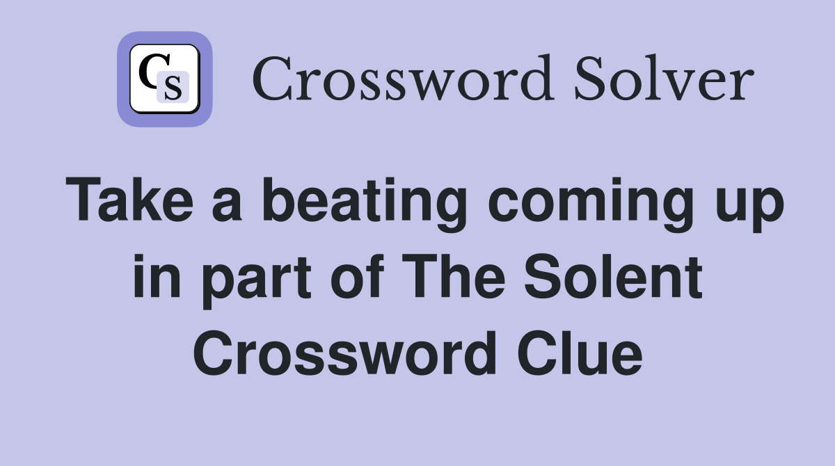 Take a beating coming up in part of The Solent Crossword Clue