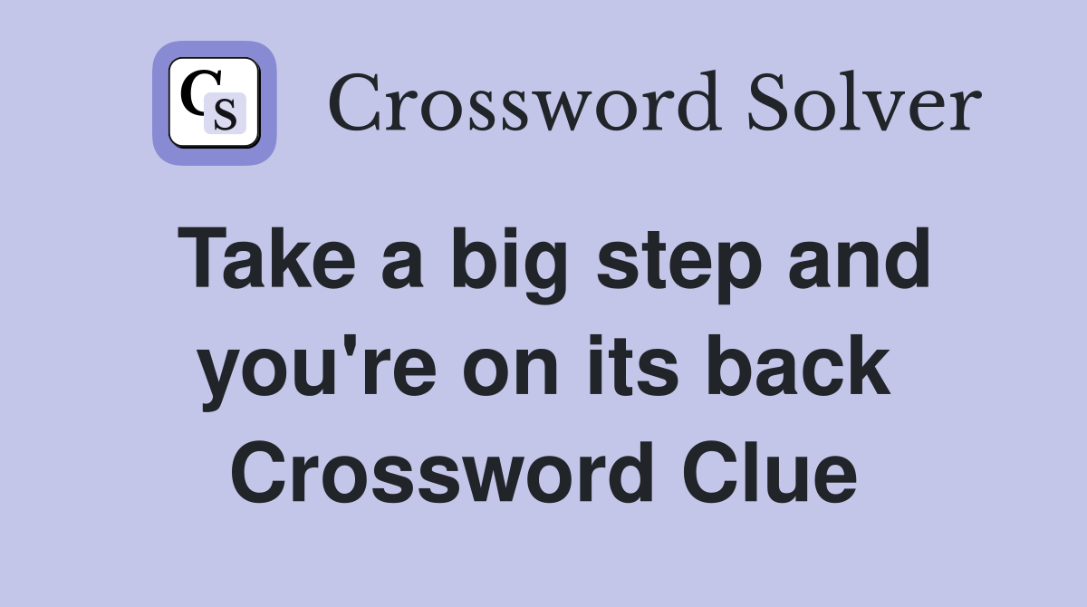 Take a big step and you're on its back Crossword Clue