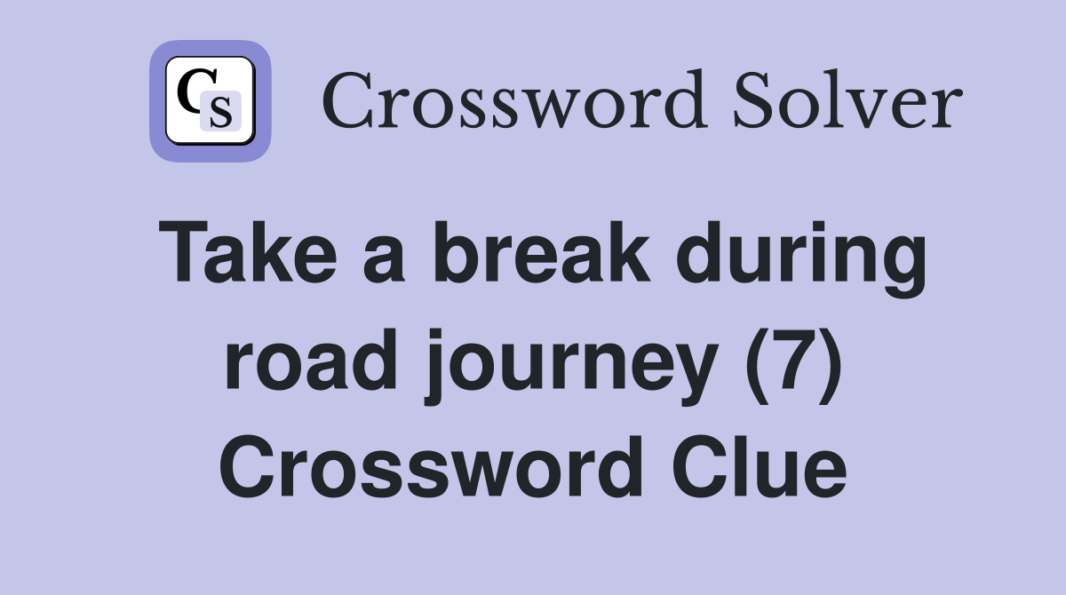 Take a break during road journey (7) Crossword Clue