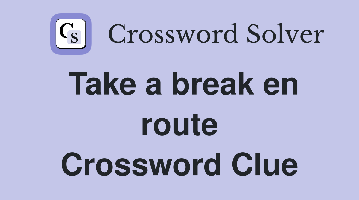Take a break en route Crossword Clue