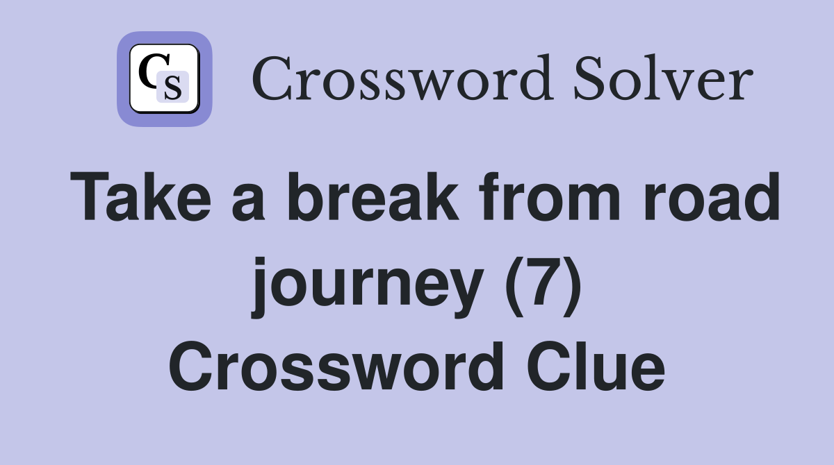 Take a break from road journey (7) Crossword Clue