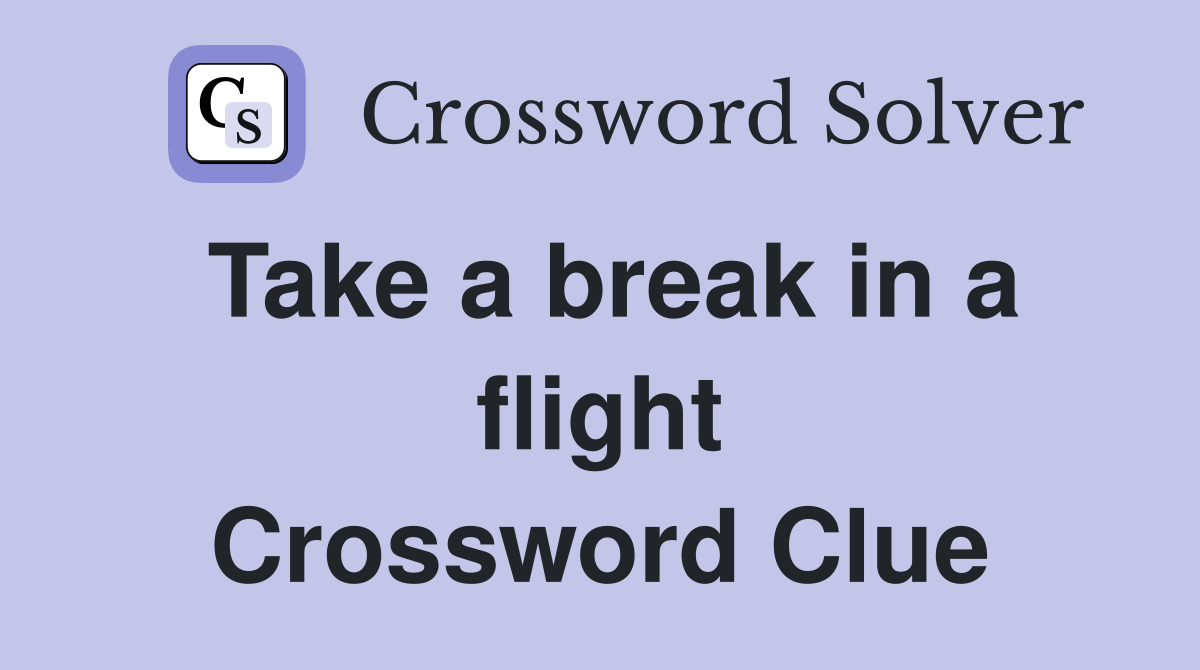 Take a break in a flight Crossword Clue