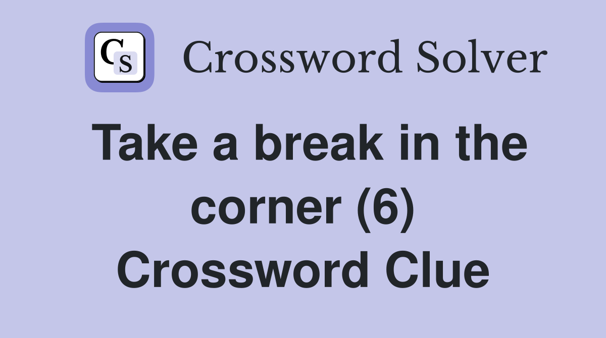 Take a break in the corner (6) Crossword Clue