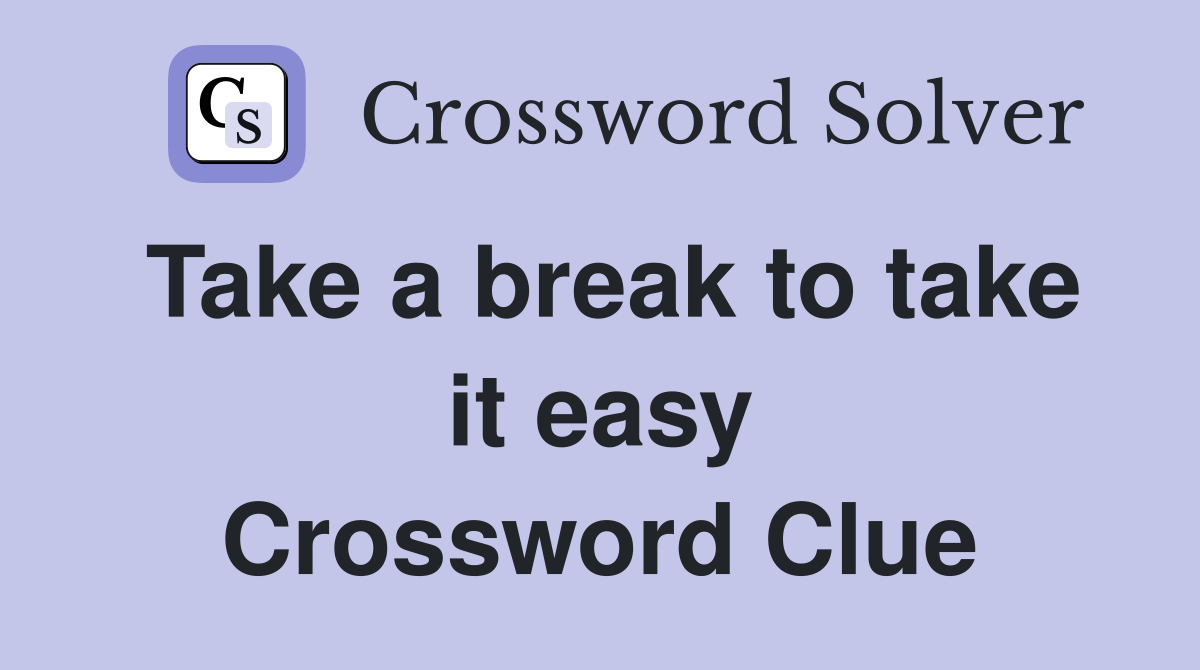 Take a break to take it easy Crossword Clue