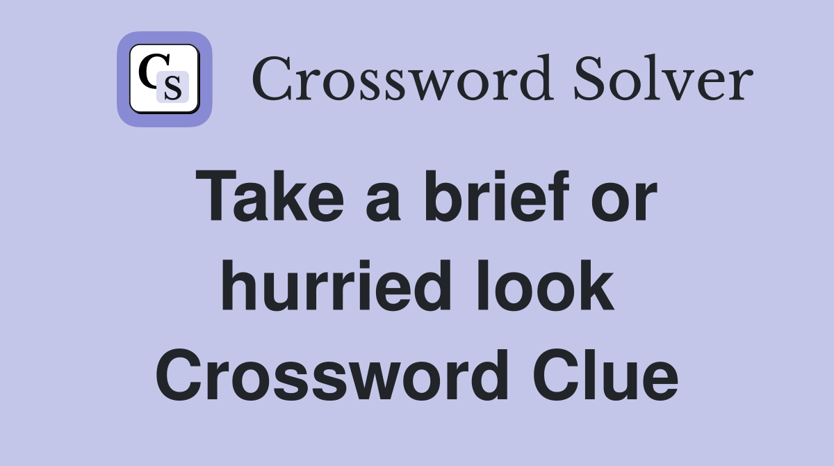 Take a brief or hurried look Crossword Clue