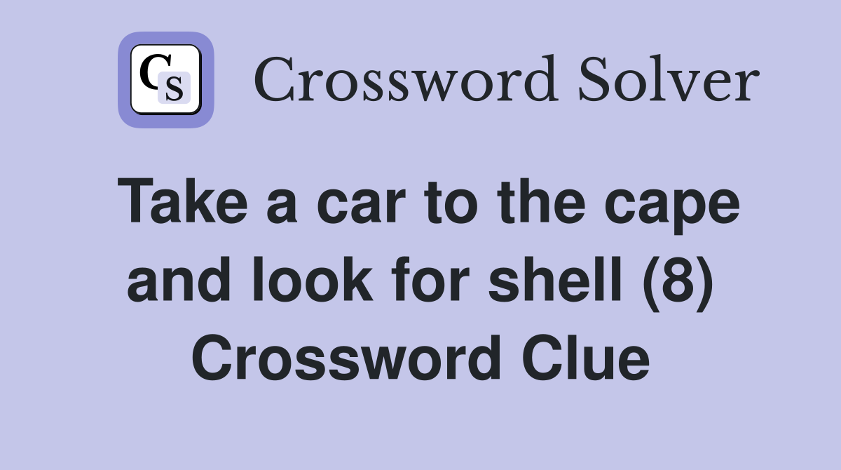 Take a car to the cape and look for shell (8) Crossword Clue