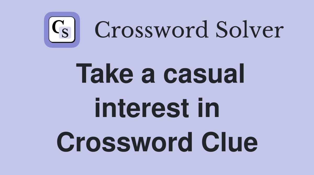 Take a casual interest in Crossword Clue