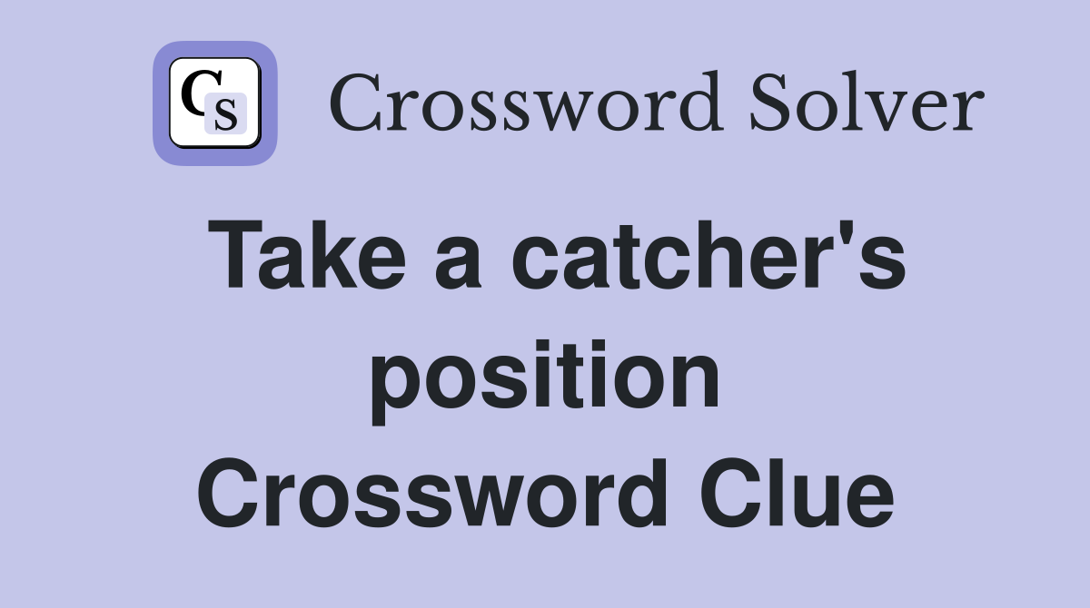 Take a catcher's position Crossword Clue