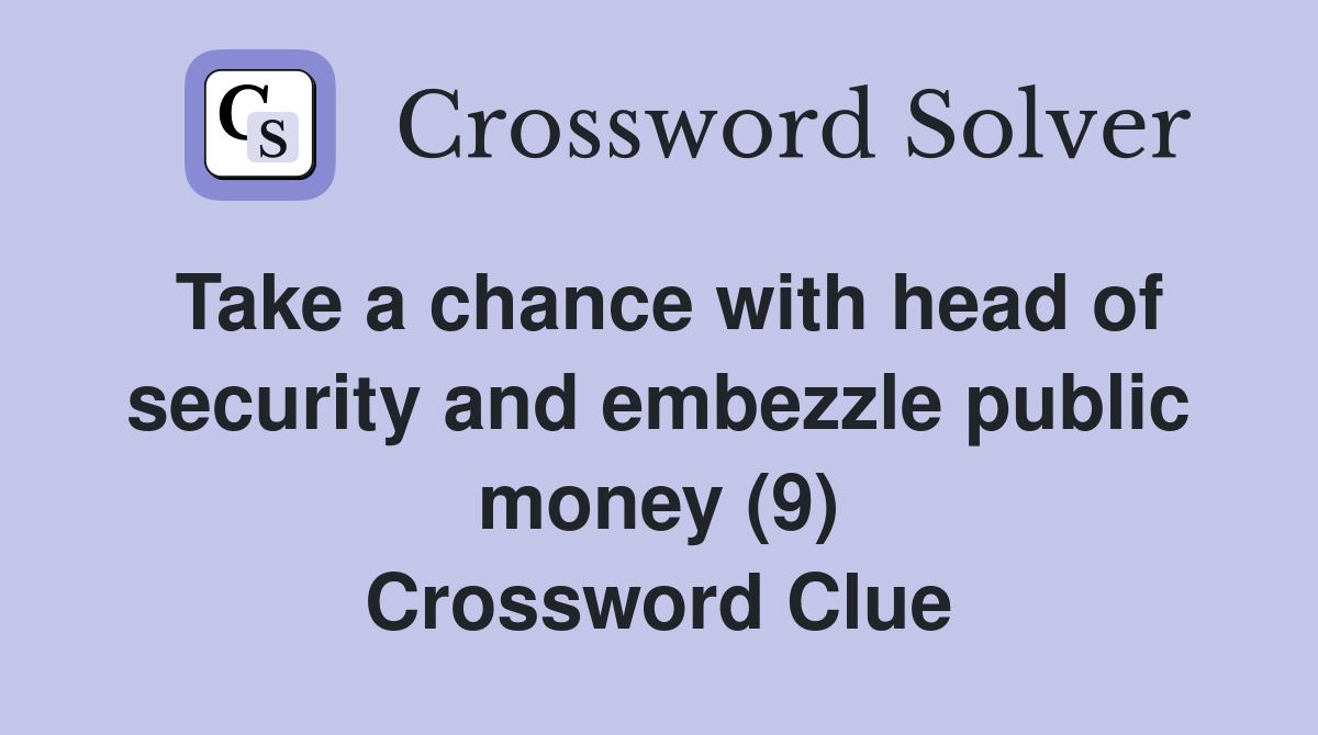 Take a chance with head of security and embezzle public money (9) Crossword Clue