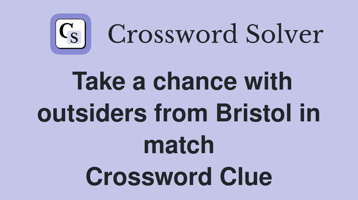 Take a chance with outsiders from Bristol in match Crossword Clue