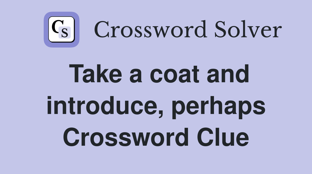Take a coat and introduce, perhaps Crossword Clue